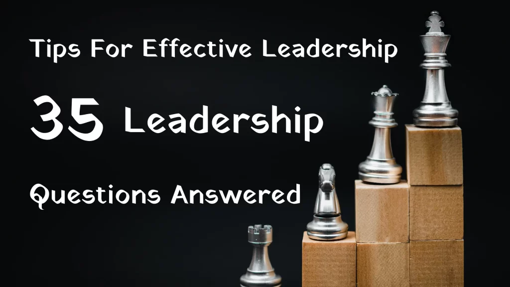 35 Important Leadership Questions Answered: Tips for Effective Leadership